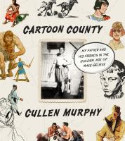 Cartoon county : my father and his friends in the golden age of make-believe