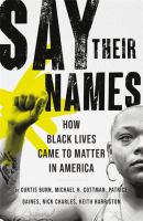 Say their names : how Black lives came to matter in America