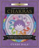 Llewellyn's complete book of chakras : your definitive source of energy center knowledge for health, happiness, and spiritual evolution