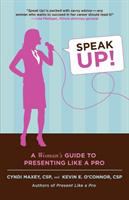 Speak up! : a woman's guide to presenting like a pro