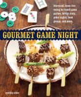 Gourmet game night : bite-sized, mess-free eating for board-game parties, bridge clubs, poker nights, book groups, and more