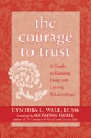 The courage to trust : a guide to building deep and lasting relationships