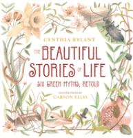 The beautiful stories of life : six Greek myths, retold