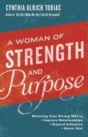 A woman of strength and purpose : directing your strong will to improve relationships, expand influence,  honor God