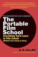 The portable film school : everything you'd learn in film school (without ever going to class)