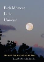 Each moment is the universe : Zen and the way of being time