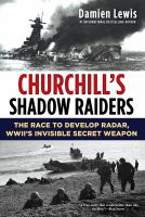 Churchill's shadow raiders : the race to develop radar, World War II's invisible secret weapon
