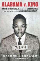 Alabama v. King : Martin Luther King Jr. and the criminal trial that launched the Civil Rights Movement