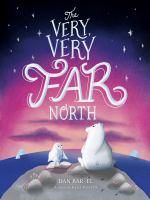 The very, very far north : a story for gentle readers and listeners