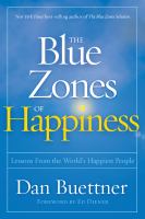 The blue zones of happiness : lessons from the world's happiest people