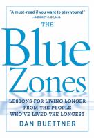 The blue zone : lessons for living longer from the people who've lived the longest