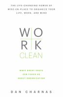 Work clean : the life-changing power of mise-en-place to organize your life, work, and mind