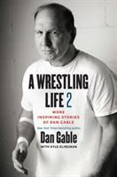 A wrestling life : 2 : more inspiring stories of Dan Gable