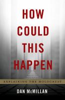 How could this happen : explaining the Holocaust