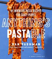 Anything's pastable : 81 inventive pasta recipes for saucy people