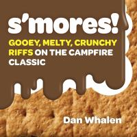 S'mores! : gooey, melty, crunchy riffs on the campfire classic