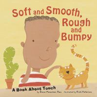 Soft and smooth, rough and bumpy : a book about touch