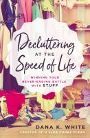 Decluttering at the speed of life : winning your never-ending battle with stuff