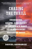Chasing the thrill : obsession, death, and glory in America's most extraordinary treasure hunt