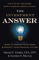 The investment answer : learn to manage your money & protect your financial future