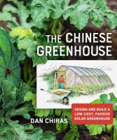 The Chinese greenhouse : design and build a low-cost, passive solar greenhouse