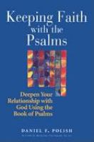 Keeping faith with the Psalms : deepen your relationship with God using the book of Psalms