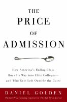 The price of admission : how America's ruling class buys its way into elite colleges-- and who gets left outside the gates