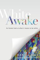 White awake : an honest look at what it means to be white