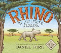 Rhino in the house : the true story of saving Samia