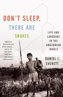 Don't sleep, there are snakes : life and language in the Amazonian jungle