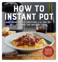How to Instant Pot : mastering all the functions of the one pot that will change the way you cook