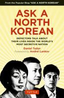 Ask a North Korean : defectors talk about their lives inside the world's most secretive nation