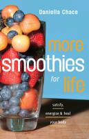 More smoothies for life : satisfy, energize & heal your body