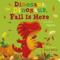 Dinosaur, dinosaur, fall is here and other rhymes
