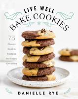 Live well, bake cookies : 75 classic cookie recipes for every occasion