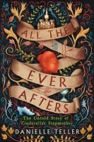All the ever afters : the untold story of Cinderella's stepmother