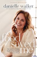 Food saved me : my journey of finding health & hope through the power of food