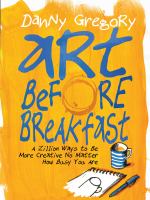 Art before breakfast : a zillion ways to be more creative, no matter how busy you are