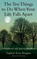 The ten things to do when your life falls apart : an emotional and spiritual handbook