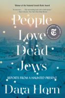 People love dead Jews : reports from a haunted present
