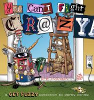 You can't fight crazy : a Get Fuzzy collection