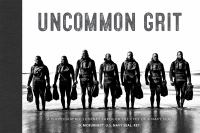 Uncommon grit : a photographic journey through Navy SEAL training