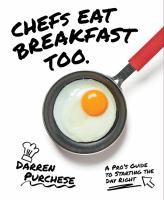 Chefs eat breakfast too : a pro's guide to starting the day right