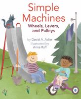 Simple machines : wheels, levers, and pulleys