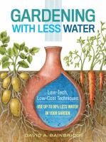 Gardening with less water : low-tech, low-cost techniques for using up to 90% less water in your garden