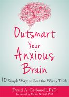 Outsmart your anxious brain : 10 simple ways to beat the worry trick
