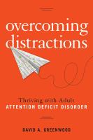 Overcoming distractions : thriving with adult ADD/ADHD