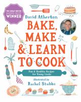 Bake, make & learn to cook : fun & healthy recipes for young cooks