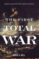 The first total war : Napoleon's Europe and the birth of warfare as we know it