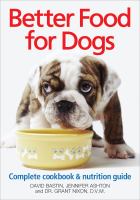 Better food for dogs : a complete cookbook and nutrition guide